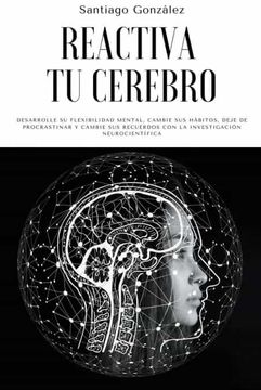 portada Reactiva tu cerebro: Desarrolle su flexibilidad mental, cambie sus hábitos, deje de procrastinar y cambie sus recuerdos con la investigació