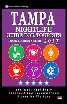 portada Tampa Nightlife Guide for Tourists 2017: Best Rated Bars, Lounges and Clubs in Tampa, Florida - Guide 2017 (en Inglés)