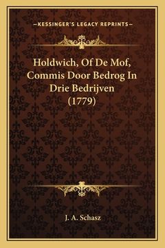 portada Holdwich, Of De Mof, Commis Door Bedrog In Drie Bedrijven (1779)