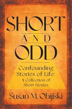 portada Short and Odd: Confounding Stories of Life: A Collection of Short Stories (en Inglés)