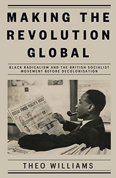 portada Making the Revolution Global: Black Radicalism and the British Socialist Movement Before Decolonisation (en Inglés)