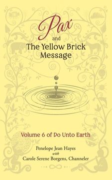 portada Pax and the Yellow Brick Message: Volume 6 of Do Unto Earth (en Inglés)