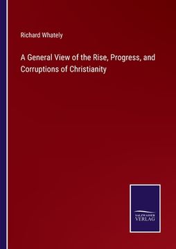 portada A General View of the Rise, Progress, and Corruptions of Christianity