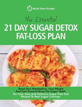 portada The Essential 21-Day Sugar Detox Fat-Loss Plan: Boost Your Metabolism, Lose Weight And Feel Great Kicking The Sugar Habit. No-Fuss, Easy And Delicious (en Inglés)