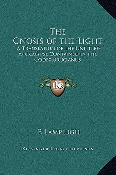 portada the gnosis of the light: a translation of the untitled apocalypse contained in the codex brucianus (in English)