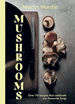 portada Mushrooms: Over 70 Recipes That Celebrate our Favourite Fungi (en Inglés)