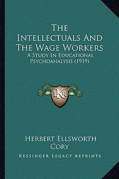 portada the intellectuals and the wage workers: a study in educational psychoanalysis (1919)