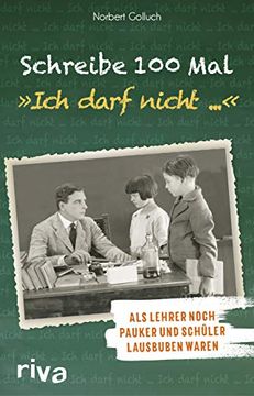 portada Schreibe 100 Mal: "Ich Darf Nicht. "I Als Lehrer Noch Schulmeister und Schüler Lausbuben Waren (in German)