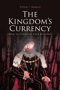 portada The Kingdom's Currency (How to Purchase Your Blessing) (in English)