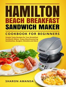 portada Hamilton Beach Breakfast Sandwich Maker Cookbook for Beginners: Simple Tasty Recipes for Your Breakfast Sandwich Maker, Enjoy Mouthwatering Sandwiches