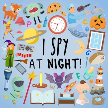 portada I Spy - At Night!: A Fun Guessing Game for 2-5 Year Olds (en Inglés)