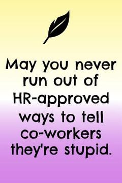 portada May You Never Run Out Of HR - Approved Ways To Tell Co-Workers They're Stupid (en Inglés)