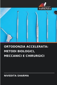 portada Ortodonzia Accelerata: Metodi Biologici, Meccanici E Chirurgici (in Italian)