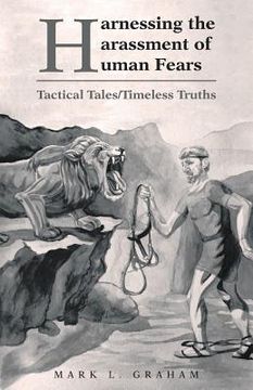 portada Harnessing the Harassment of Human Fears: Tactical Tales/Timeless Truths (in English)
