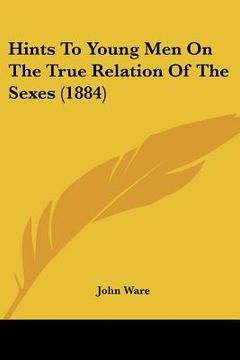 portada hints to young men on the true relation of the sexes (1884) (en Inglés)