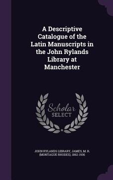 portada A Descriptive Catalogue of the Latin Manuscripts in the John Rylands Library at Manchester (en Inglés)