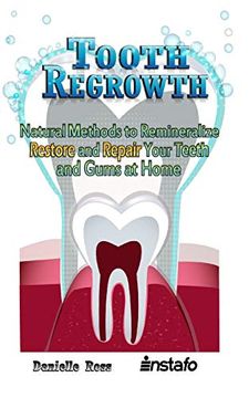 portada Tooth Regrowth: Natural Methods to Remineralize, Restore and Repair Your Teeth and Gums at Home (en Inglés)