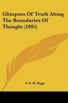 portada glimpses of truth along the boundaries of thought (1895) (en Inglés)