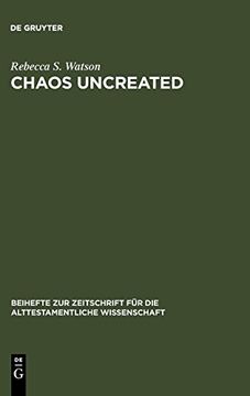 portada Chaos Uncreated: A Reassessment of the Theme of "Chaos" in the Hebrew Bible (Beiheft zur Zeitschrift fur die Alttestamentliche Wissenschaft) (Beihefte. Fur die Alttestamentliche Wissenschaft) 