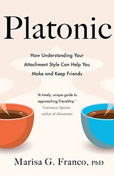 portada Platonic: How Understanding Your Attachment Style can Help you Make and Keep Friends