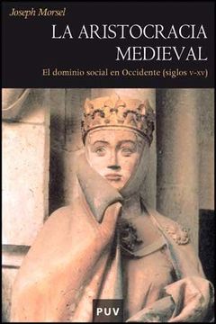 portada La Aristocracia Medieval: La Dominación Social en Occidente (Siglos V-Xv) (Història)