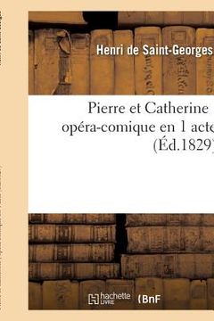 portada Pierre Et Catherine, Opéra-Comique En 1 Acte (en Francés)