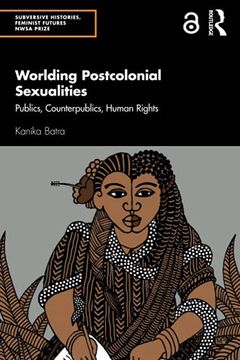 portada Worlding Postcolonial Sexualities: Publics, Counterpublics, Human Rights (Subversive Histories, Feminist Futures Nwsa Prize) 