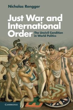 portada Just war and International Order: The Uncivil Condition in World Politics (in English)