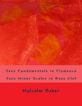 portada Jazz Fundamentals in Flamenco: Jazz Minor Scales in Bass Clef (en Inglés)