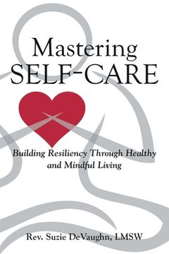 portada Mastering Self-Care: Building Resiliency Through Healthy and Mindful Living (en Inglés)