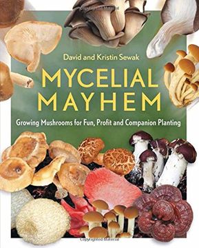 portada Mycelial Mayhem: Growing Mushrooms for Fun, Profit and Companion Planting (en Inglés)