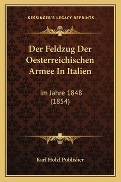 portada Der Feldzug Der Oesterreichischen Armee In Italien: Im Jahre 1848 (1854) (en Alemán)