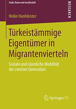 portada Turkeistammige Eigentumer in Migrantenvierteln: Soziale und Raumliche Mobilitat der Zweiten Generation (Stadt, Raum und Gesellschaft) (en Alemán)
