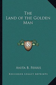 portada the land of the golden man (in English)