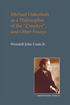 portada Michael Oakeshott as a Philosopher of the "Creative": And Other Essays (British Idealist Studies, Series 1: Oakeshott) 