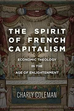 portada The Spirit of French Capitalism: Economic Theology in the age of Enlightenment (Currencies: New Thinking for Financial Times)