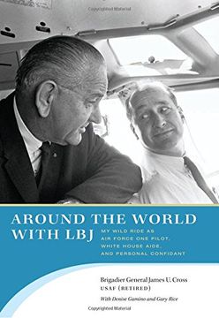 portada Around the World with LBJ: My Wild Ride as Air Force One Pilot, White House Aide, and Personal Confidant