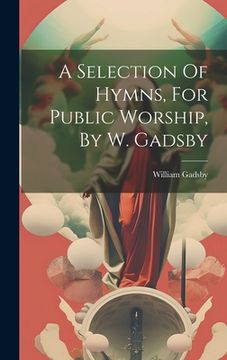 portada A Selection Of Hymns, For Public Worship, By W. Gadsby (en Inglés)