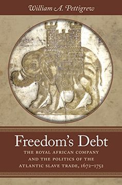 portada Freedom's Debt: The Royal African Company and the Politics of the Atlantic Slave Trade, 1672-1752 (Published by the Omohundro Institute of Early. And the University of North Carolina Press) 