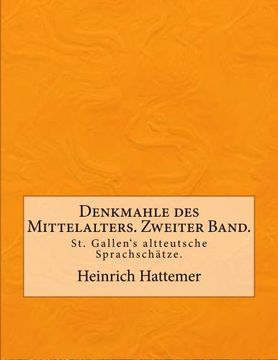 portada Denkmahle des Mittelalters. Zweiter Band.: St. Gallen‘s altteutsche Sprachschätze.