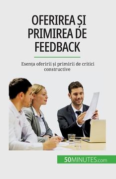 portada Oferirea și primirea de feedback: Esența oferirii și primirii de critici constructive