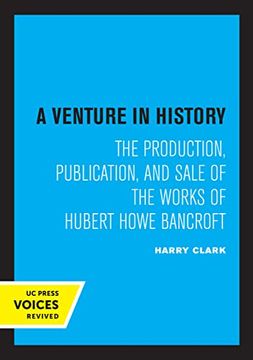 portada A Venture in History: The Production, Publication, and Sale of the Works of Hubert Howe Bancroft (en Inglés)