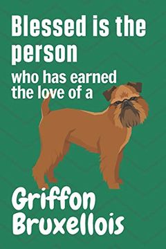 portada Blessed is the Person who has Earned the Love of a Griffon Bruxellois: For Griffon Bruxellois dog Fans (in English)