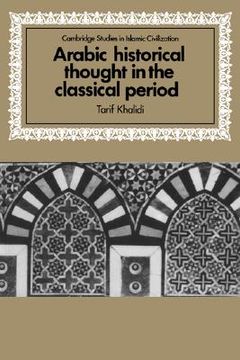 portada Arabic Historical Thought in the Classical Period (Cambridge Studies in Islamic Civilization) (en Inglés)