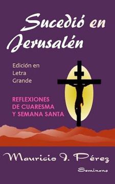 portada Sucedió en Jerusalén (Edición en Letra Grande): Reflexiones de Cuaresma y Semana Santa (in Spanish)