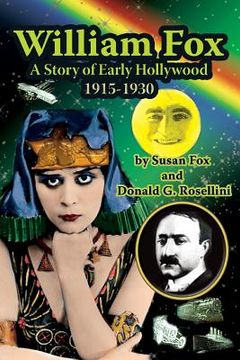 portada William Fox: A Story of Early Hollywood 1915-1930 (en Inglés)