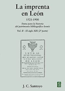 portada La Imprenta en León. 1521-1900: Datos Para la Historia del Patrimonio Bibliográfico Leonés. Vol. Ii - el Siglo xix (2ª Parte)