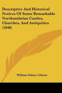 portada descriptive and historical notices of some remarkable northumbrian castles, churches, and antiquities (1848)