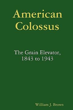 portada american colossus: the grain elevator, 1843 to 1943 (en Inglés)