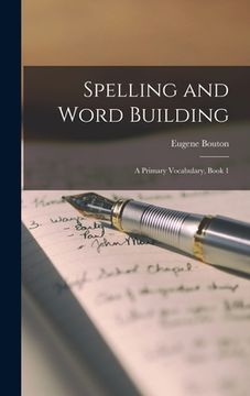 portada Spelling and Word Building: A Primary Vocabulary, Book 1 (en Inglés)